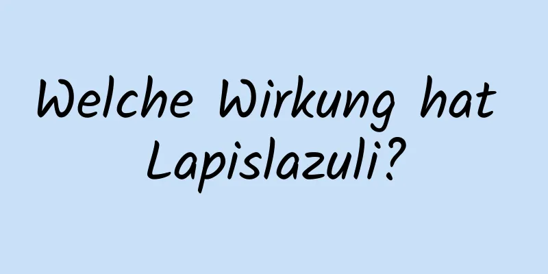 Welche Wirkung hat Lapislazuli?