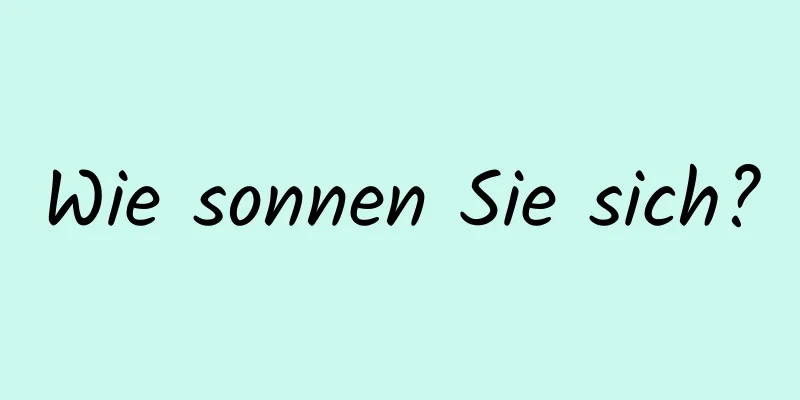 Wie sonnen Sie sich?