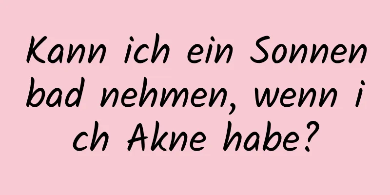 Kann ich ein Sonnenbad nehmen, wenn ich Akne habe?