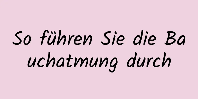 So führen Sie die Bauchatmung durch