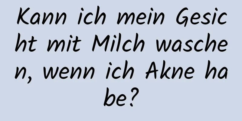 Kann ich mein Gesicht mit Milch waschen, wenn ich Akne habe?