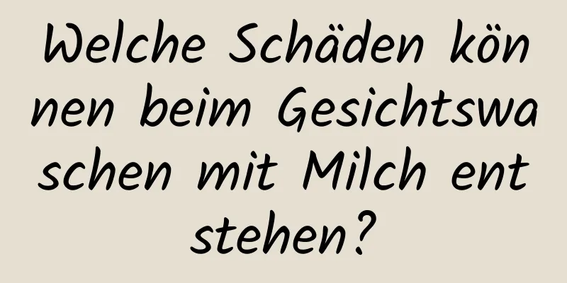 Welche Schäden können beim Gesichtswaschen mit Milch entstehen?