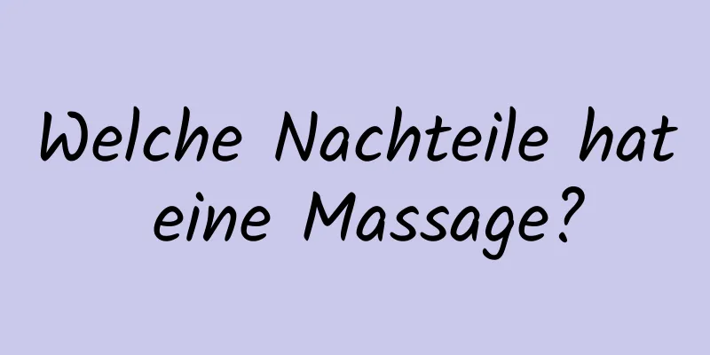 Welche Nachteile hat eine Massage?