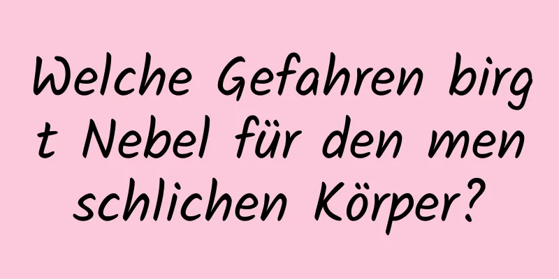 Welche Gefahren birgt Nebel für den menschlichen Körper?