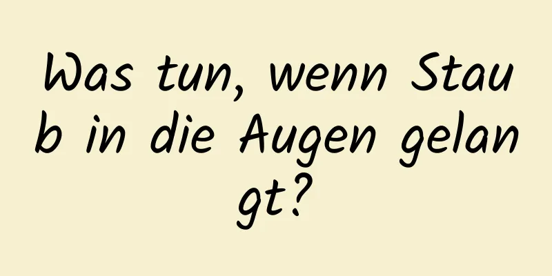 Was tun, wenn Staub in die Augen gelangt?