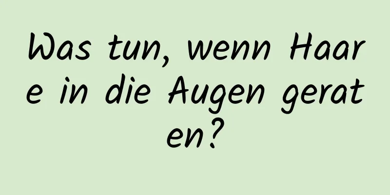 Was tun, wenn Haare in die Augen geraten?