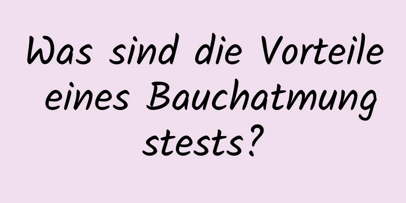 Was sind die Vorteile eines Bauchatmungstests?