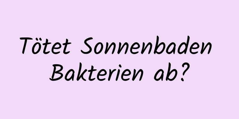 Tötet Sonnenbaden Bakterien ab?