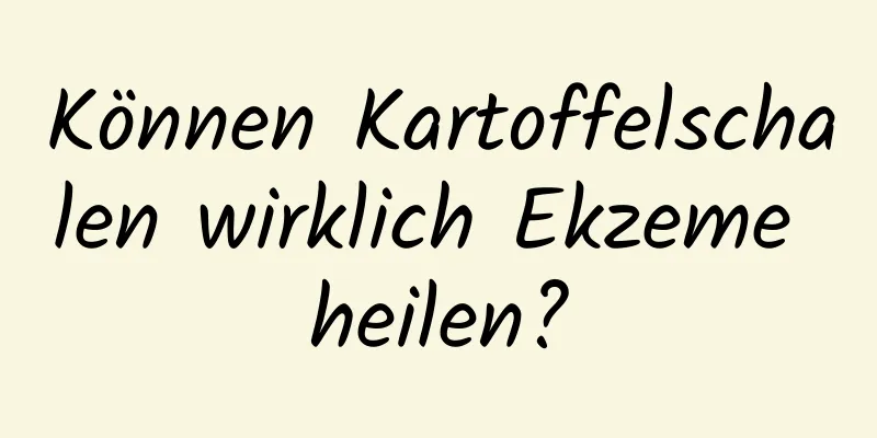 Können Kartoffelschalen wirklich Ekzeme heilen?