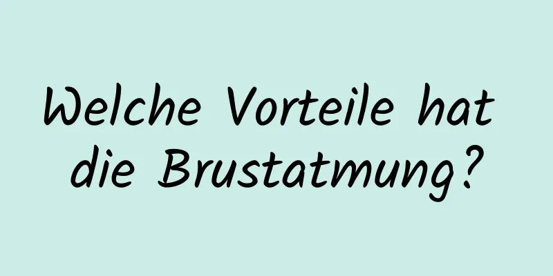 Welche Vorteile hat die Brustatmung?