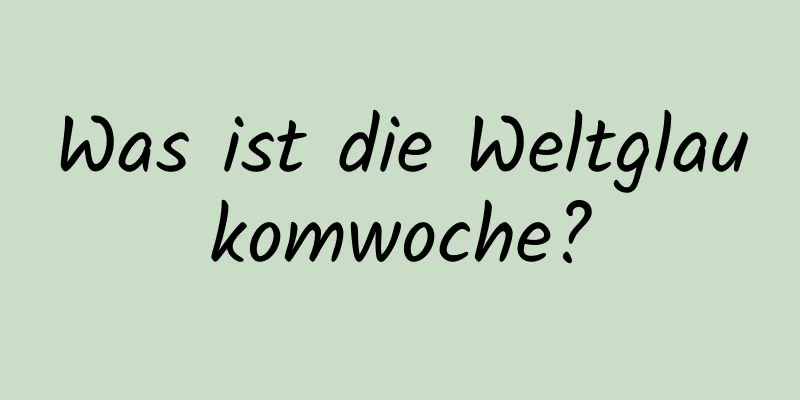 Was ist die Weltglaukomwoche?