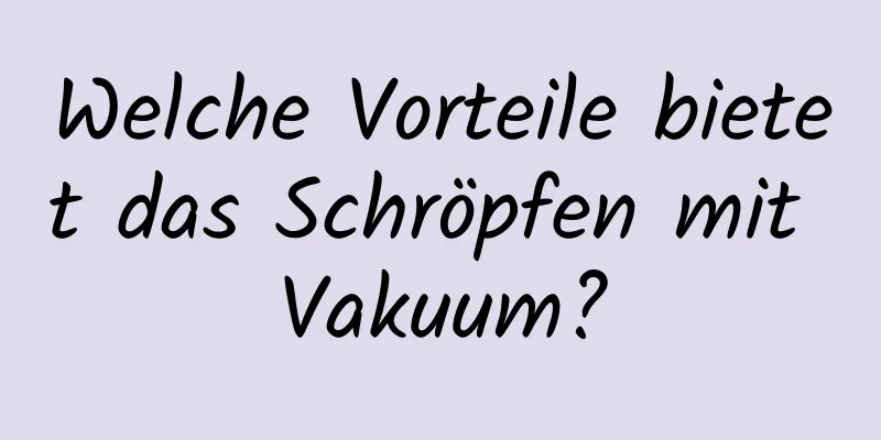 Welche Vorteile bietet das Schröpfen mit Vakuum?