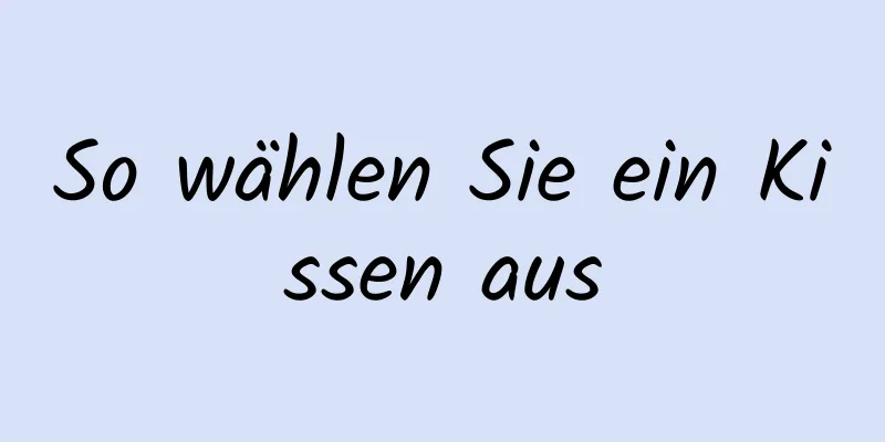 So wählen Sie ein Kissen aus