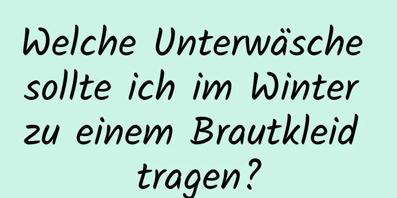 Welche Unterwäsche sollte ich im Winter zu einem Brautkleid tragen?