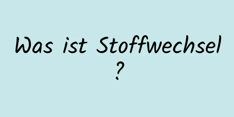 Was ist Stoffwechsel?