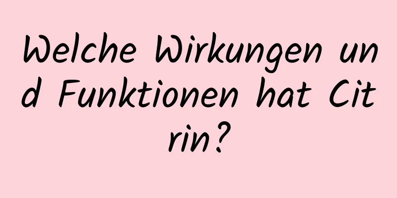 Welche Wirkungen und Funktionen hat Citrin?