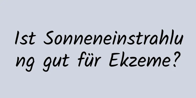 Ist Sonneneinstrahlung gut für Ekzeme?