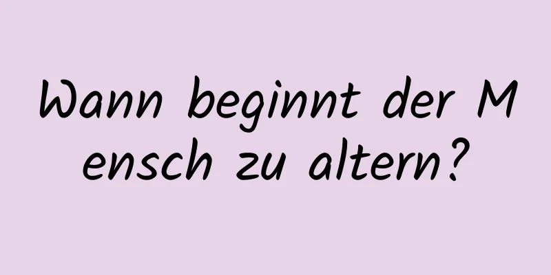 Wann beginnt der Mensch zu altern?