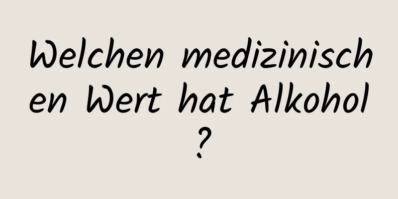 Welchen medizinischen Wert hat Alkohol?