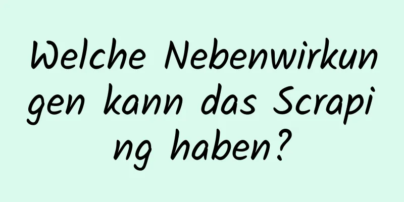 Welche Nebenwirkungen kann das Scraping haben?