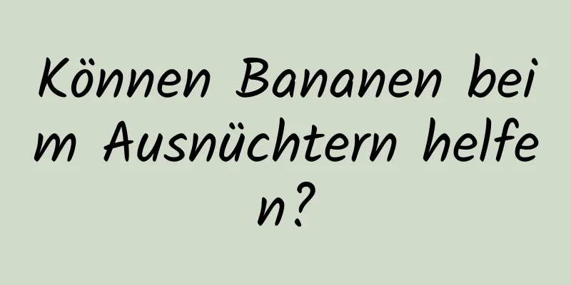 Können Bananen beim Ausnüchtern helfen?