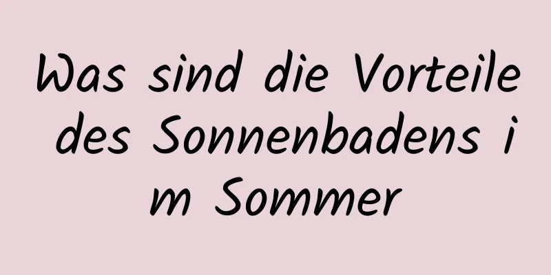 Was sind die Vorteile des Sonnenbadens im Sommer