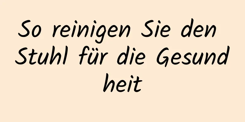 So reinigen Sie den Stuhl für die Gesundheit