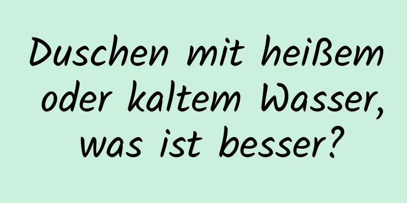 Duschen mit heißem oder kaltem Wasser, was ist besser?