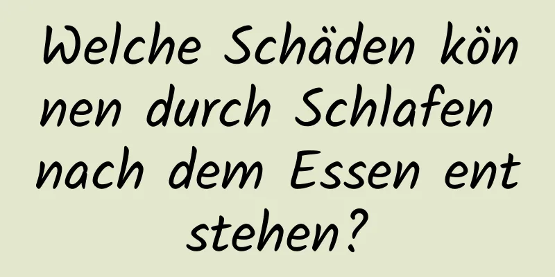 Welche Schäden können durch Schlafen nach dem Essen entstehen?