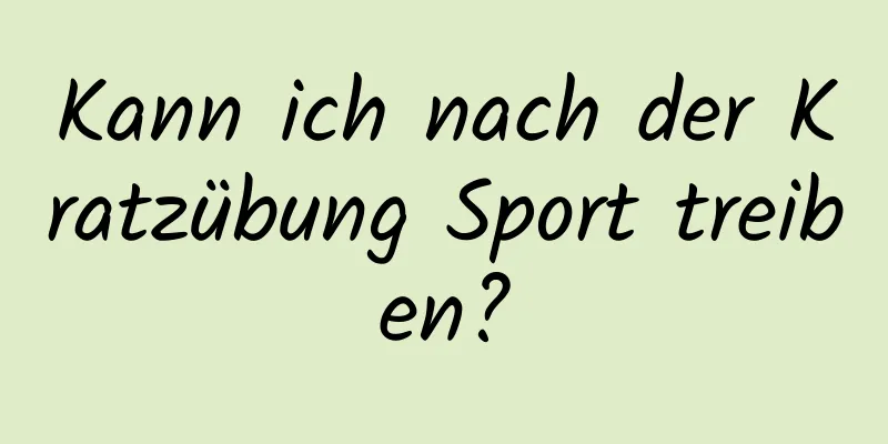 Kann ich nach der Kratzübung Sport treiben?