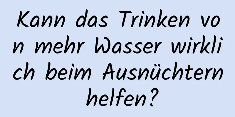 Kann das Trinken von mehr Wasser wirklich beim Ausnüchtern helfen?