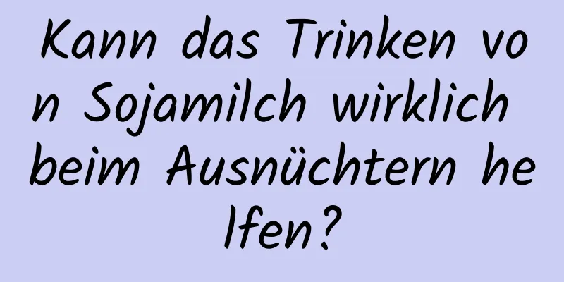Kann das Trinken von Sojamilch wirklich beim Ausnüchtern helfen?