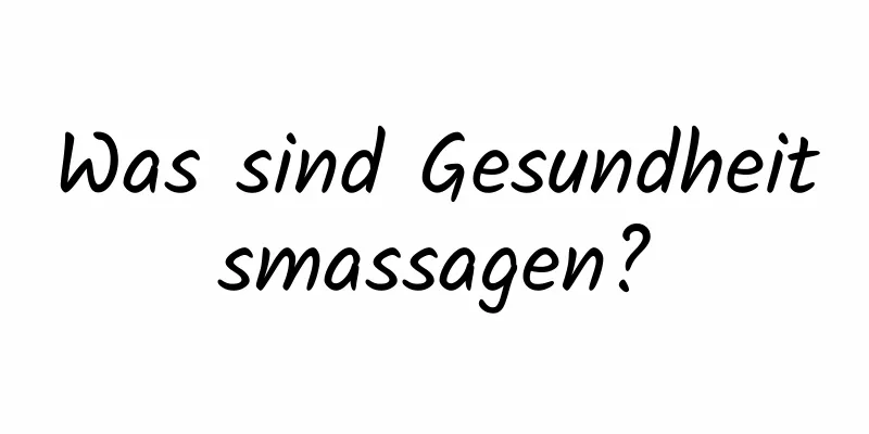 Was sind Gesundheitsmassagen?