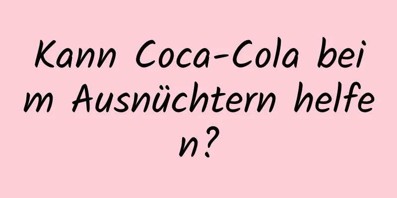 Kann Coca-Cola beim Ausnüchtern helfen?