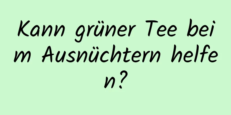 Kann grüner Tee beim Ausnüchtern helfen?