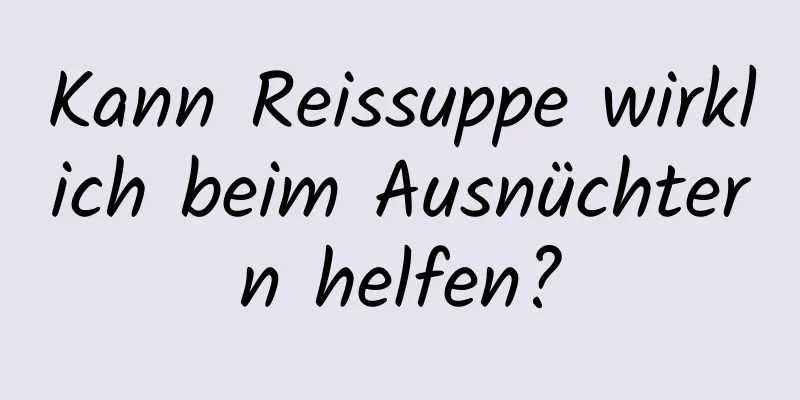 Kann Reissuppe wirklich beim Ausnüchtern helfen?
