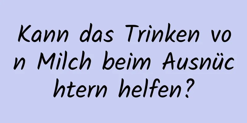 Kann das Trinken von Milch beim Ausnüchtern helfen?