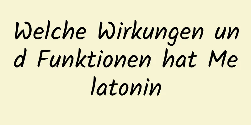Welche Wirkungen und Funktionen hat Melatonin