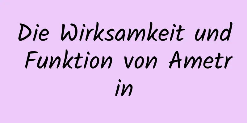 Die Wirksamkeit und Funktion von Ametrin