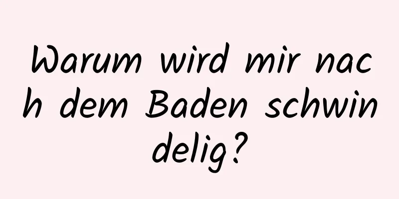 Warum wird mir nach dem Baden schwindelig?