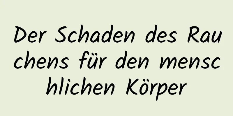 Der Schaden des Rauchens für den menschlichen Körper