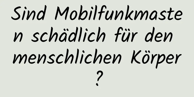 Sind Mobilfunkmasten schädlich für den menschlichen Körper?