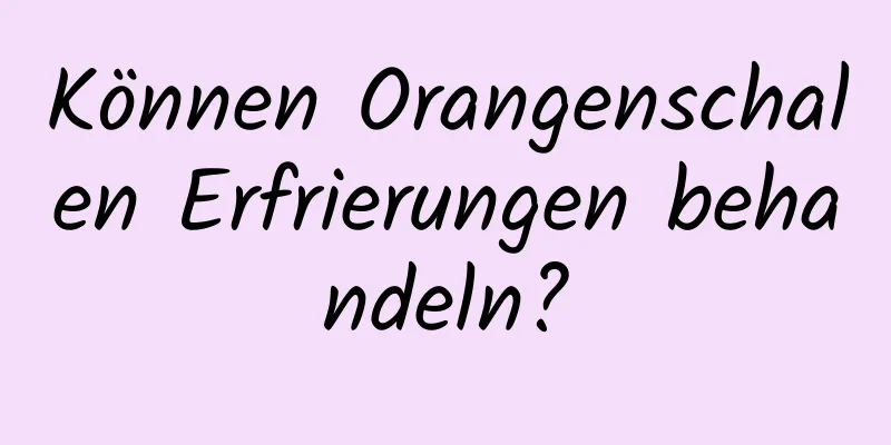 Können Orangenschalen Erfrierungen behandeln?