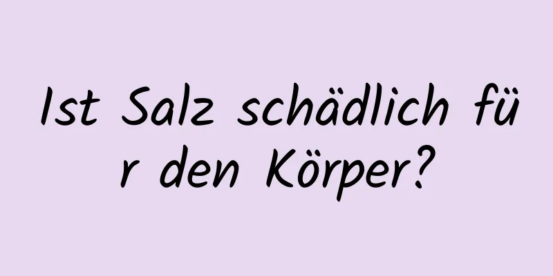 Ist Salz schädlich für den Körper?