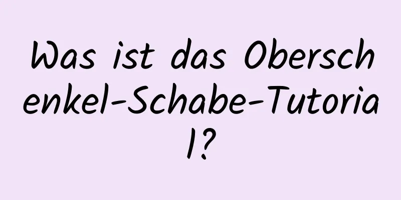 Was ist das Oberschenkel-Schabe-Tutorial?