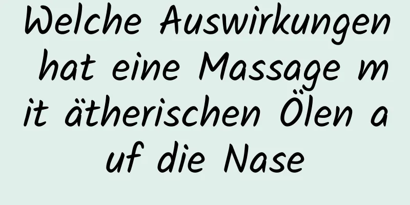 Welche Auswirkungen hat eine Massage mit ätherischen Ölen auf die Nase