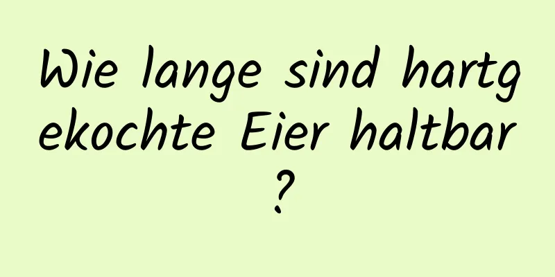 Wie lange sind hartgekochte Eier haltbar?