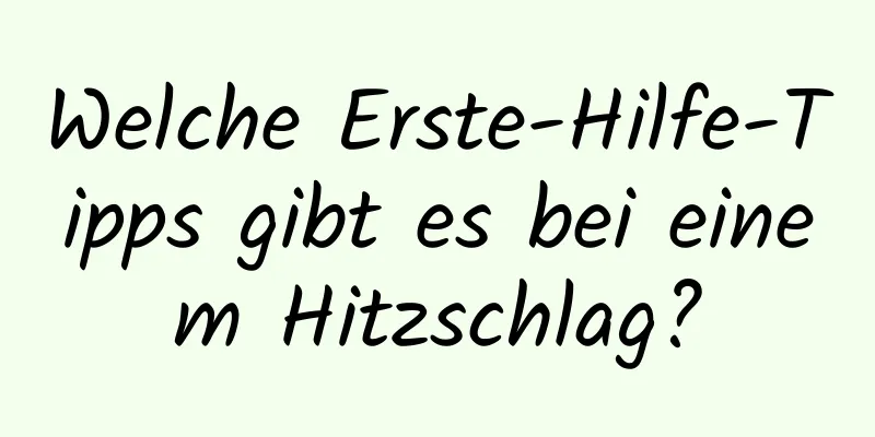 Welche Erste-Hilfe-Tipps gibt es bei einem Hitzschlag?