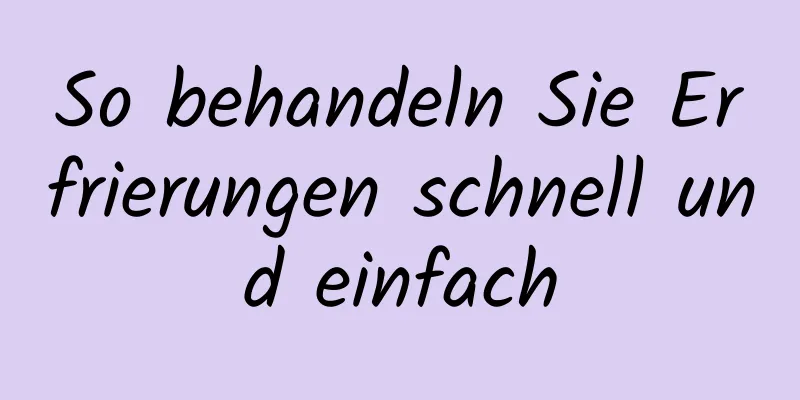 So behandeln Sie Erfrierungen schnell und einfach