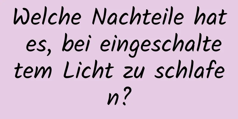Welche Nachteile hat es, bei eingeschaltetem Licht zu schlafen?